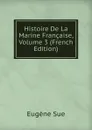 Histoire De La Marine Francaise, Volume 3 (French Edition) - Sue Eugène
