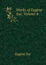 Works of Eugene Sue, Volume 4 - Sue Eugène