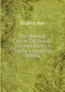 The Abbatial Crosier, Or, Bonaik and Septimine: A Tale of a Medieval Abbess - Sue Eugène