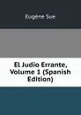 El Judio Errante, Volume 1 (Spanish Edition) - Sue Eugène