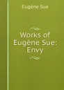 Works of Eugene Sue: Envy - Sue Eugène