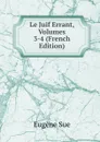 Le Juif Errant, Volumes 3-4 (French Edition) - Sue Eugène