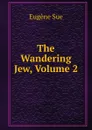 The Wandering Jew, Volume 2 - Sue Eugène