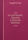 Le Juif Errant, Volume 3 (French Edition) - Sue Eugène