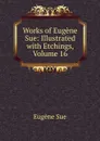 Works of Eugene Sue: Illustrated with Etchings, Volume 16 - Sue Eugène