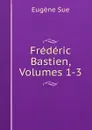 Frederic Bastien, Volumes 1-3 - Sue Eugène