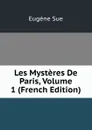 Les Mysteres De Paris, Volume 1 (French Edition) - Sue Eugène