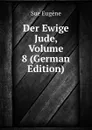 Der Ewige Jude, Volume 8 (German Edition) - Sue Eugène