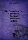 Die Fanatiker Der Cevennen, Volume 2 (German Edition) - Sue Eugène