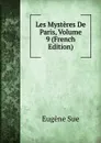 Les Mysteres De Paris, Volume 9 (French Edition) - Sue Eugène