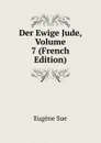 Der Ewige Jude, Volume 7 (French Edition) - Sue Eugène