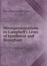 Misrepresentations in Campbell.s Lives of Lyndhurst and Brougham - Edward Burtenshaw Sugden