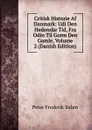 Critisk Historie Af Danmark: Udi Den Hedenske Tid, Fra Odin Til Gorm Den Gamle, Volume 2 (Danish Edition) - Peter Frederik Suhm