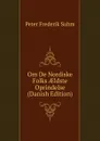 Om De Nordiske Folks AEldste Oprindelse (Danish Edition) - Peter Frederik Suhm