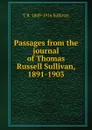 Passages from the journal of Thomas Russell Sullivan, 1891-1903 - T R. 1849-1916 Sullivan