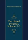 The Liberal Preacher, Volumes 1-2 - Thomas Russell Sullivan