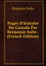 Pages D.histoire Du Canada Par Benjamin Sulte . (French Edition) - Benjamin Sulte