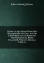 Johann George Sulzers Vermischte Philosophische Schriften: Aus Den Jahrbuchern Der Akademie Der Wissenschaften Zu Berlin Gesammelt, Volume 2 (German Edition) - Johann Georg Sulzer