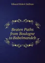 Beaten Paths from Boulogne to Babelmandeb - Edward Robert Sullivan