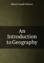 An Introduction to Geography - Robert Joseph Sullivan