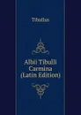 Albii Tibulli Carmina (Latin Edition) - Tibullus