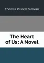 The Heart of Us: A Novel - Thomas Russell Sullivan