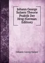 Johann George Sulzers Theorie . Praktik Der  Hrsg (German Edition) - Johann Georg Sulzer