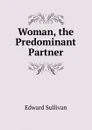 Woman, the Predominant Partner - Edward Sullivan