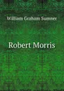Robert Morris - William Graham Sumner
