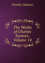 The Works of Charles Sumner, Volume 14 - Charles Sumner