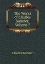 The Works of Charles Sumner, Volume 7 - Charles Sumner