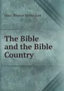 The Bible and the Bible Country - Jabez Thomas Sunderland