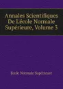 Annales Scientifiques De L.ecole Normale Superieure, Volume 3 - École Normale Supérieure