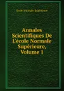 Annales Scientifiques De L.ecole Normale Superieure, Volume 1 - École Normale Supérieure