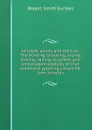 Jorrocks. jaunts and jollities. The hunting, shooting, racing, driving, sailing, eccentric and extravagant exploits of that renowned sporting citizen Mr. John Jorrocks - Robert Smith Surtees