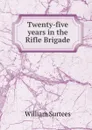 Twenty-five years in the Rifle Brigade - William Surtees