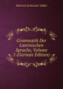 Grammatik Der Lateinischen Sprache, Volume 1 (German Edition) - Heinrich Schweizer-Sidler