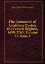 The Commerce of Louisiana During the French Regime, 1699-1763, Volume 71,.issue 1 - Nancy Maria Miller Surrey