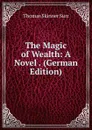 The Magic of Wealth: A Novel . (German Edition) - Thomas Skinner Surr
