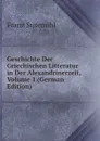Geschichte Der Griechischen Litteratur in Der Alexandrinerzeit, Volume 1 (German Edition) - Franz Susemihl