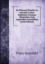 De Platonis Phaedro Et Isocratis Contra Sophistas Oratione Dissertatio Cum Appendice Aristotelica (Latin Edition) - Franz Susemihl