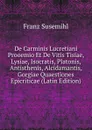 De Carminis Lucretiani Prooemio Et De Vitis Tisiae, Lysiae, Isocratis, Platonis, Antisthenis, Alcidamantis, Gorgiae Quaestiones Epicriticae (Latin Edition) - Franz Susemihl