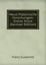 Neue Platonische Forschungen: Erstes Stuck (German Edition) - Franz Susemihl