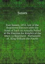 East Sussex, 1832. List of the Registered Electors with the Votes of Such As Actually Polled at the Election for Knights of the Shire, to Represent . Parliament of . King William the Fourth - Sussex