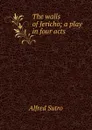 The walls of Jericho; a play in four acts - Alfred Sutro