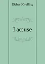 I accuse - Richard Grelling