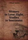 Women in Love: Eight Studies in Sentiment - Alfred Sutro