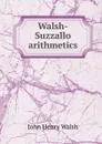 Walsh-Suzzallo arithmetics - John Henry Walsh