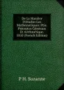 De La Maniere D.etudier Les Mathematiques: Ptie. Preceptes Generaux Et Arithmetique. 1810 (French Edition) - P H. Suzanne