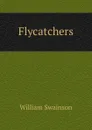 Flycatchers - William Swainson